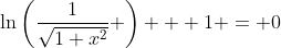 \ln\left(\frac{1}{\sqrt{1+x^2}} \right) + 1 = 0