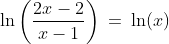 \ln\left(\frac{2x-2}{x-1}\right)\:=\:\ln(x)