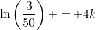 \ln\left(\frac{3}{50}\right) = 4k