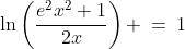 \ln\left(\frac{e^2x^2+1}{2x}\right) \:=\:1