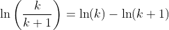 \ln\left(\frac{k}{k+1}\right)=\ln(k)-\ln(k+1)