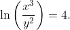 \ln\left(\frac{x^3}{y^2}\right)=4.
