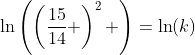 \ln\left(\left(\frac{15}{14} \right)^2 \right)=\ln(k)