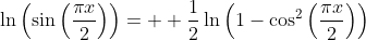 \ln\left(\sin\left(\frac{\pi{x}}{2}\right)\right)=  \frac{1}{2}\ln\left(1-\cos^2\left(\frac{\pi{x}}{2}\right)\right)