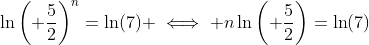\ln\left( \frac{5}{2}\right)^n=\ln(7) \iff n\ln\left( \frac{5}{2}\right)=\ln(7)