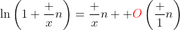 \ln\left(1+\frac xn\right)=\frac xn +{\color{red}O}\left(\frac 1n\right)