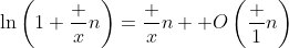 \ln\left(1+\frac xn\right)=\frac xn +O\left(\frac 1n\right)