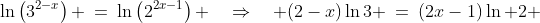 \ln\left(3^{2-x}\right) \:=\:\ln\left(2^{2x-1}\right) \quad\Rightarrow\quad (2-x)\ln3 \:=\:(2x-1)\ln 2 