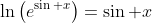 \ln\left(e^{\sin x}\right)=\sin x