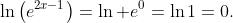 \ln\left(e^{2x-1}\right)=\ln e^0=\ln1=0\text.