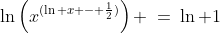 \ln\left(x^{(\ln x - \frac{1}{2})}\right) \:=\:\ln 1