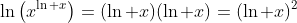 \ln\left(x^{\ln x}\right)=(\ln x)(\ln x)=(\ln x)^2