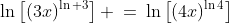 \ln\left[(3x)^{\ln 3}\right] \:=\:\ln\left[(4x)^{\ln4}\right]