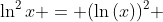 \ln^2{x} = (\ln{(x}))^2 