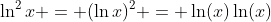 \ln^2{x} = (\ln{x})^2 = \ln(x)\ln(x)