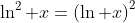 \ln^2 x=\left(\ln x\right)^2