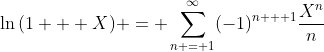 \ln{(1 + X)} = \sum_{n = 1}^{\infty}(-1)^{n + 1}\frac{X^n}{n}