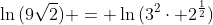 \ln{(9\sqrt{2})} = \ln{(3^2\cdot 2^{\frac{1}{2}})}