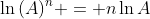 \ln{(A)^n} = n\ln{A}