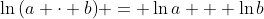 \ln{(a \cdot b)} = \ln{a} + \ln{b}