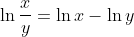 \ln{\frac{x}{y}}=\ln{x}-\ln{y}