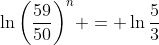 \ln{\left(\frac{59}{50}\right)^n} = \ln{\frac{5}{3}}