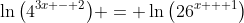 \ln{\left(4^{3x - 2}\right)} = \ln{\left(26^{x + 1}\right)}