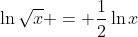 \ln{\sqrt{x}} = \frac{1}{2}\ln{x}