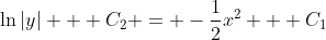 \ln{|y|} + C_2 = -\frac{1}{2}x^2 + C_1