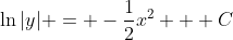 \ln{|y|} = -\frac{1}{2}x^2 + C