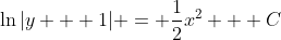 \ln{|y + 1|} = \frac{1}{2}x^2 + C