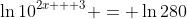 \ln{10^{2x + 3}} = \ln{280}