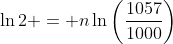 \ln{2} = n\ln{\left(\frac{1057}{1000}\right)}