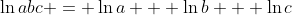 \ln{abc} = \ln{a} + \ln{b} + \ln{c}
