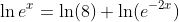 \ln{e^x}=\ln(8)+\ln(e^{-2x})