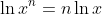 \ln{x^{n}}=n\ln{x}