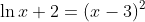 \ln{x+2}={(x-3)^2}