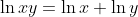 \ln{xy}=\ln{x}+\ln{y}