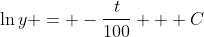 \ln{y} = -\frac{t}{100} + C
