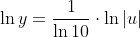 \ln{y}=\frac{1}{\ln{10}}\cdot\ln{|u|}
