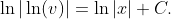 \ln|\ln(v)|=\ln|x|+C.