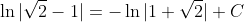 \ln|\sqrt{2}-1|=-\ln|1+\sqrt{2}|+C