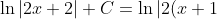 \ln|2x+2|+C=\ln|2(x+1)|+C=\ln(2)+\ln|x+1|+C