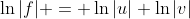 \ln|f| = \ln|u|+\ln|v|