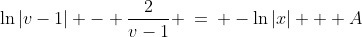 \ln|v-1| - \frac{2}{v-1} \:=\: -\ln|x| + A