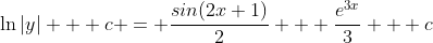\ln|y| + c = \frac{sin(2x+1)}{2} + \frac{e^{3x}}{3} + c