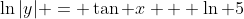 \ln|y| = \tan x + \ln 5