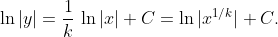 \ln|y|=\dfrac{1}{k}\,\ln|x|+C=\ln|x^{1/k}|+C.