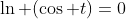 \ln (\cos t)=0