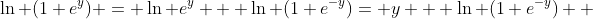 \ln (1+e^{y}) = \ln e^{y} + \ln (1+e^{-y})= y + \ln (1+e^{-y})  